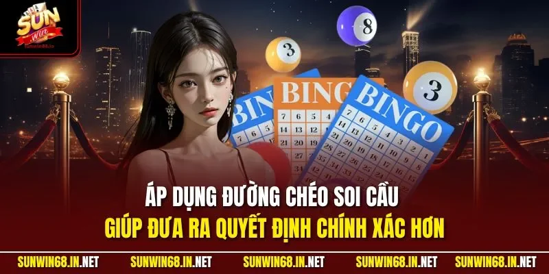 Áp dụng đường chéo soi cầu giúp đưa ra quyết định chính xác hơn