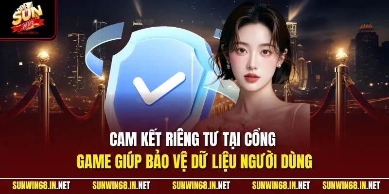 cam ket rieng tu tai cong game giup bao ve du lieu nguoi dung Sunwin