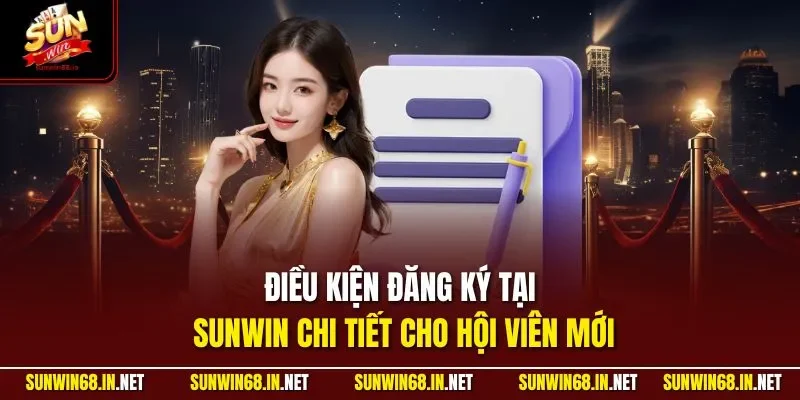Điều kiện đăng ký tại SUNWIN chi tiết cho hội viên mới