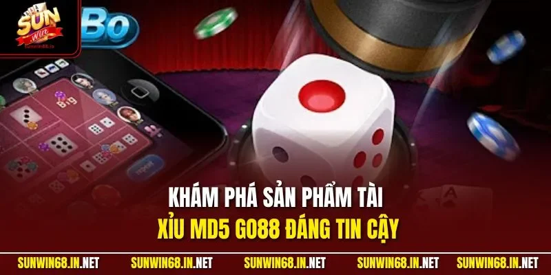 Khám phá sản phẩm tài xỉu MD5 GO88 đáng tin cậy