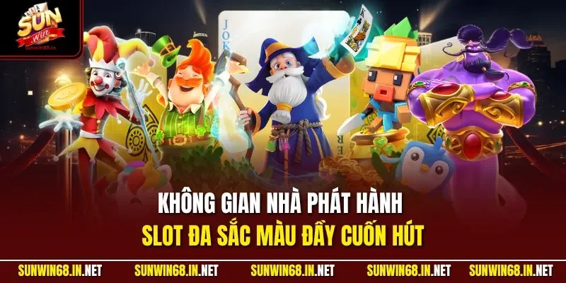 Không gian nhà phát hành slot đa sắc màu đầy cuốn hút