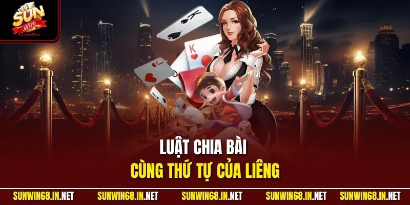 Luật chia bài cùng thứ tự của Liêng