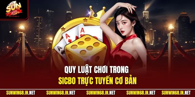 Quy luật chơi trong Sicbo trực tuyến cơ bản